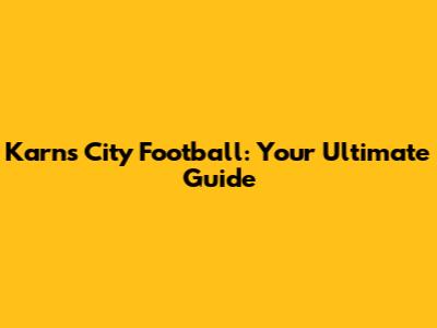 Karns City Football: Your Ultimate Guide