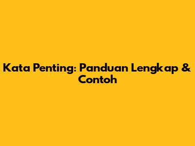Kata Penting: Panduan Lengkap & Contoh