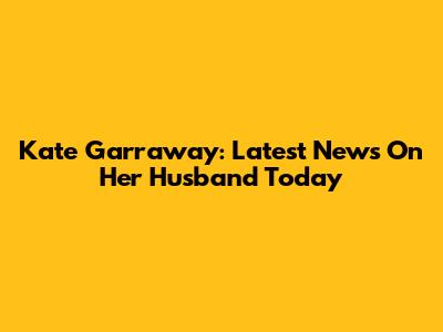 Kate Garraway: Latest News On Her Husband Today
