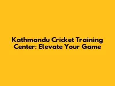 Kathmandu Cricket Training Center: Elevate Your Game