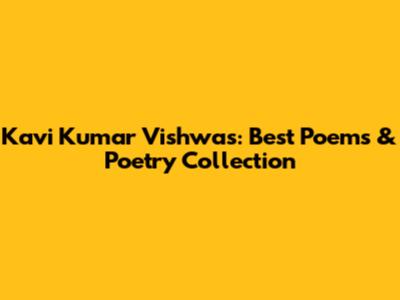 Kavi Kumar Vishwas: Best Poems & Poetry Collection
