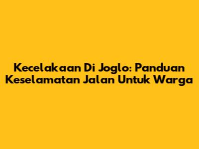 Kecelakaan Di Joglo: Panduan Keselamatan Jalan Untuk Warga