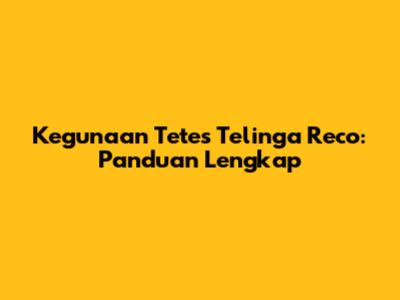 Kegunaan Tetes Telinga Reco: Panduan Lengkap