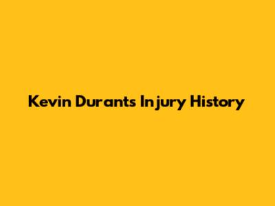 Kevin Durant's Injury History