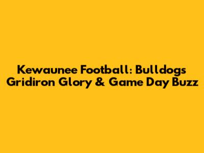Kewaunee Football: Bulldogs' Gridiron Glory & Game Day Buzz