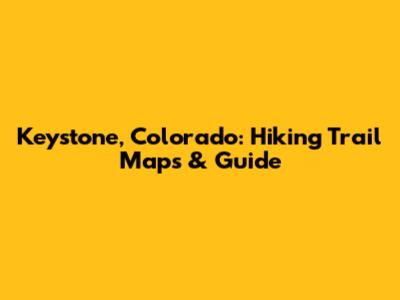 Keystone, Colorado: Hiking Trail Maps & Guide