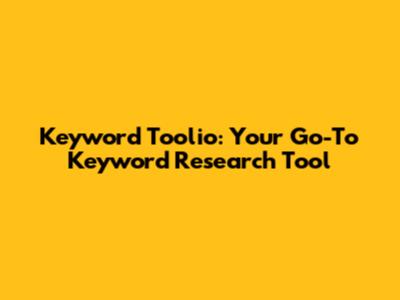 Keyword Toolio: Your Go-To Keyword Research Tool