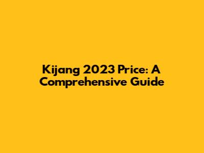 Kijang 2023 Price: A Comprehensive Guide