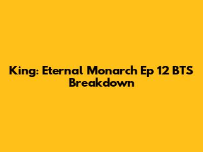 King: Eternal Monarch Ep 12 BTS Breakdown