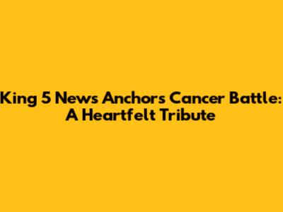 King 5 News Anchor's Cancer Battle: A Heartfelt Tribute