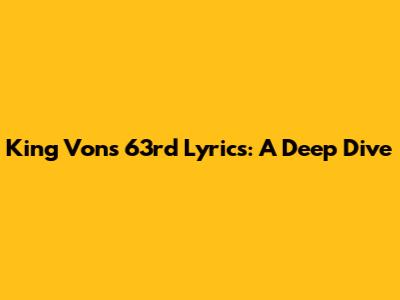 King Von's 63rd Lyrics: A Deep Dive