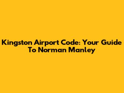 Kingston Airport Code: Your Guide To Norman Manley