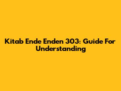 Kitab Ende Enden 303: Guide For Understanding