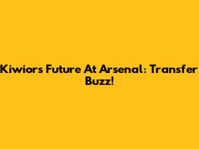 Kiwior's Future At Arsenal: Transfer Buzz!