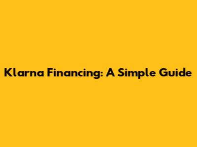 Klarna Financing: A Simple Guide