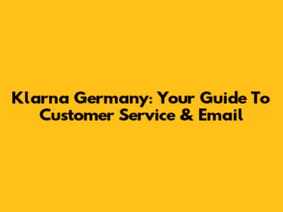 Klarna Germany: Your Guide To Customer Service & Email