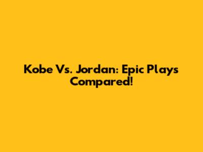 Kobe Vs. Jordan: Epic Plays Compared!