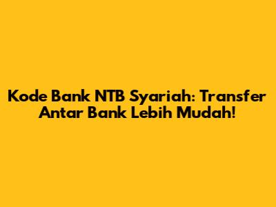 Kode Bank NTB Syariah: Transfer Antar Bank Lebih Mudah!