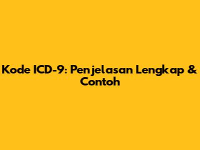 Kode ICD-9: Penjelasan Lengkap & Contoh