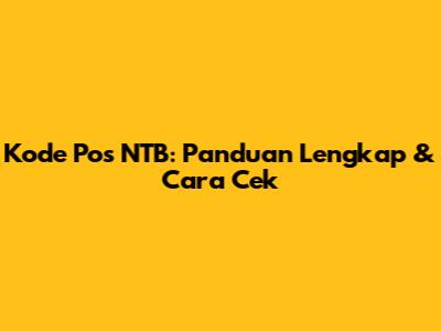 Kode Pos NTB: Panduan Lengkap & Cara Cek