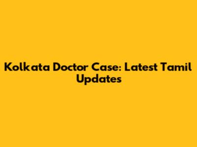 Kolkata Doctor Case: Latest Tamil Updates