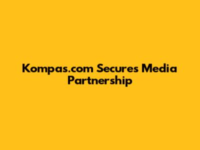 Kompas.com Secures Media Partnership