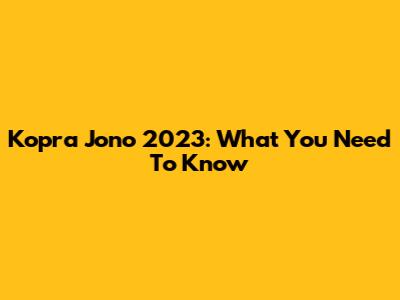 Kopra Jono 2023: What You Need To Know