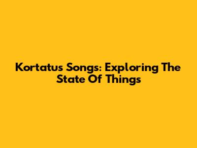 Kortatu's Songs: Exploring The State Of Things