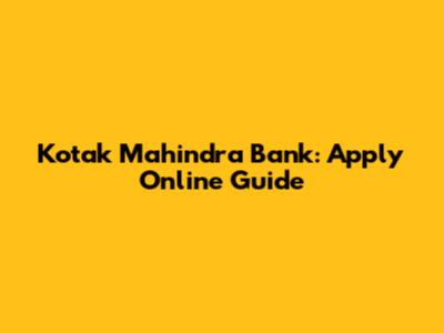 Kotak Mahindra Bank: Apply Online Guide