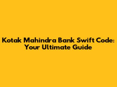 Kotak Mahindra Bank Swift Code: Your Ultimate Guide