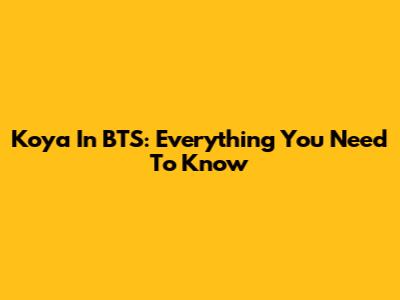 Koya In BTS: Everything You Need To Know