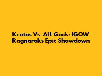 Kratos Vs. All Gods: IGOW Ragnarok's Epic Showdown