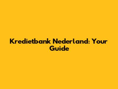 Kredietbank Nederland: Your Guide