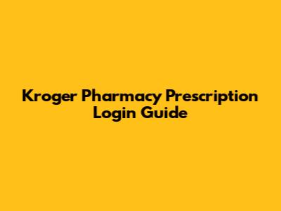 Kroger Pharmacy Prescription Login Guide