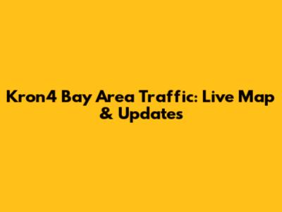 Kron4 Bay Area Traffic: Live Map & Updates