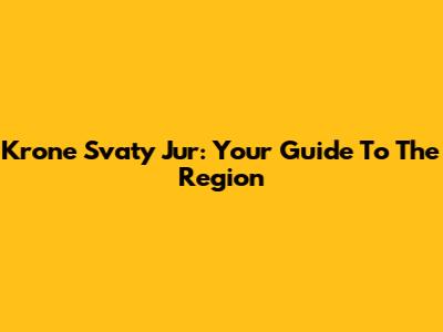 Krone Svaty Jur: Your Guide To The Region