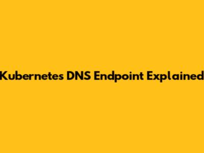 Kubernetes DNS Endpoint Explained