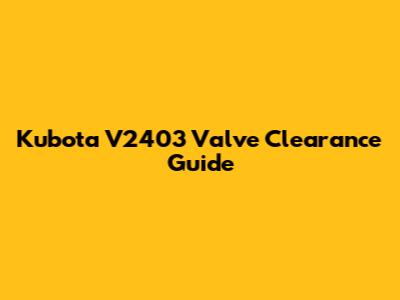 Kubota V2403 Valve Clearance Guide