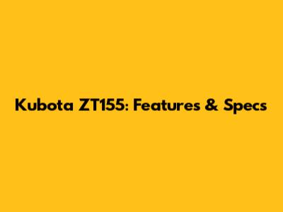 Kubota ZT155: Features & Specs