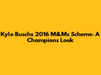 Kyle Busch's 2016 M&M's Scheme: A Champion's Look