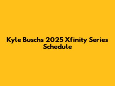 Kyle Busch's 2025 Xfinity Series Schedule
