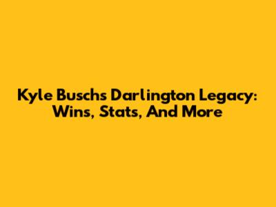 Kyle Busch's Darlington Legacy: Wins, Stats, And More