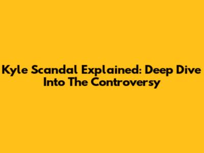 Kyle Scandal Explained: Deep Dive Into The Controversy