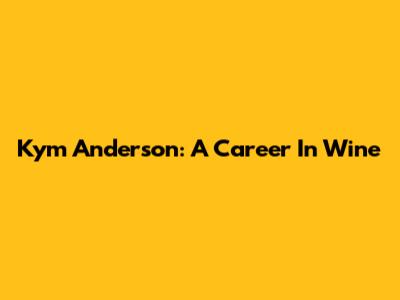 Kym Anderson: A Career In Wine