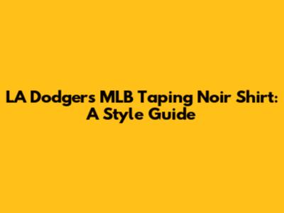 LA Dodgers MLB Taping Noir Shirt: A Style Guide