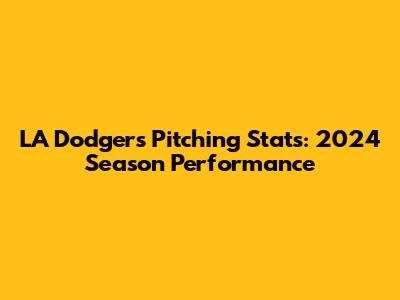 LA Dodgers Pitching Stats: 2024 Season Performance