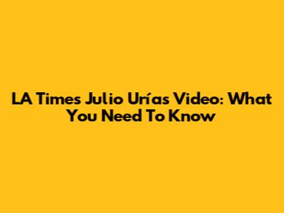 LA Times Julio Urías Video: What You Need To Know