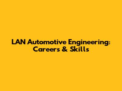 LAN Automotive Engineering: Careers & Skills