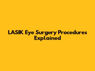 LASIK Eye Surgery Procedures Explained