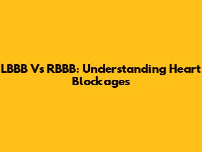 LBBB Vs RBBB: Understanding Heart Blockages